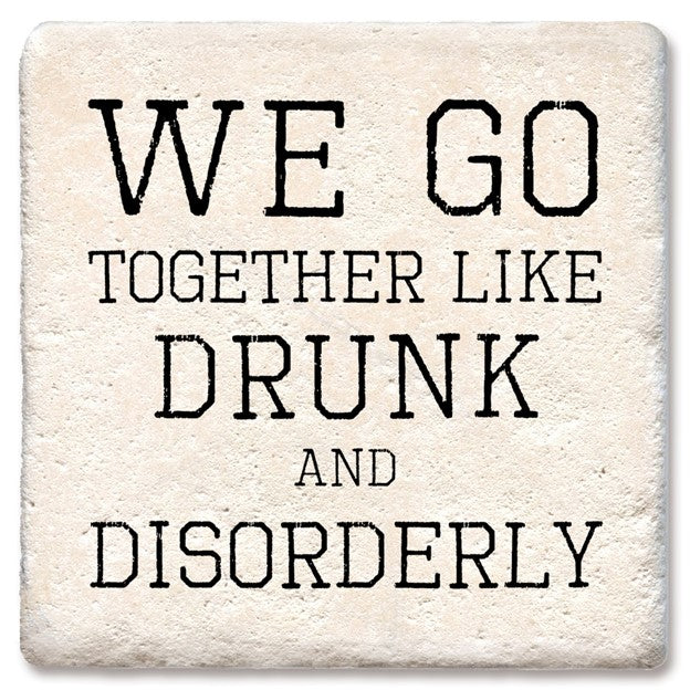 Drink Coaster We Go Together Like Drunk & Disorderly Coaster