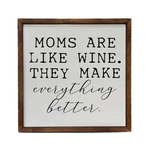 Moms Are Like Wine. They Make Everything Better Sign