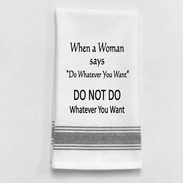 Wild Hare Bistro Towel When A Woman Says Do Whatever You Want...