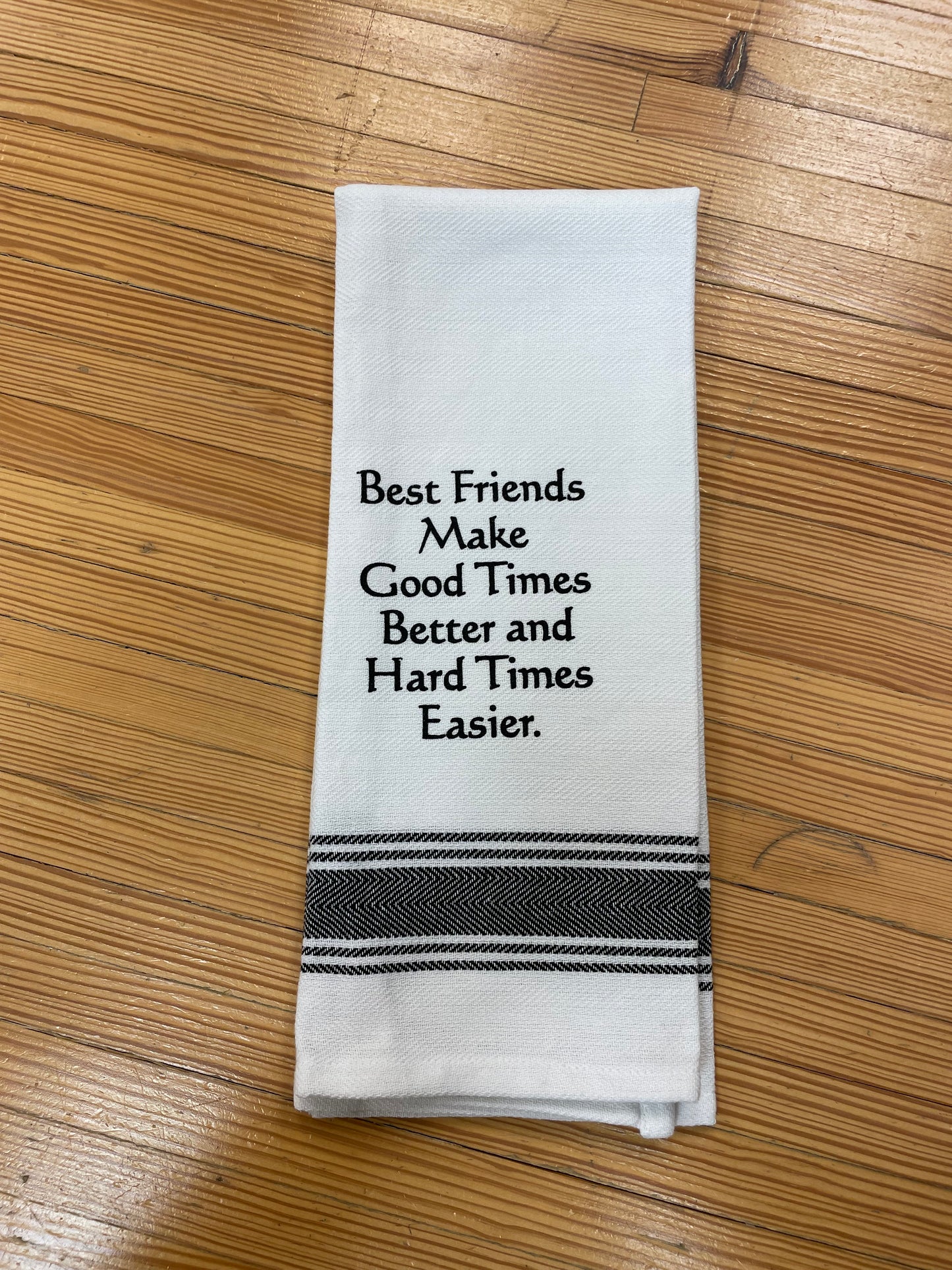 Wild Hare Bistro Towel  "Best Friends Make Good Times Better and Hard Time Easier"