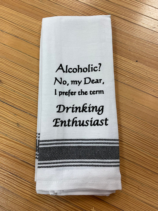 Wild Hare Bistro Towel "Alcoholic? No My Dear, I prefer the term DRINKING ENTHUSIAST"