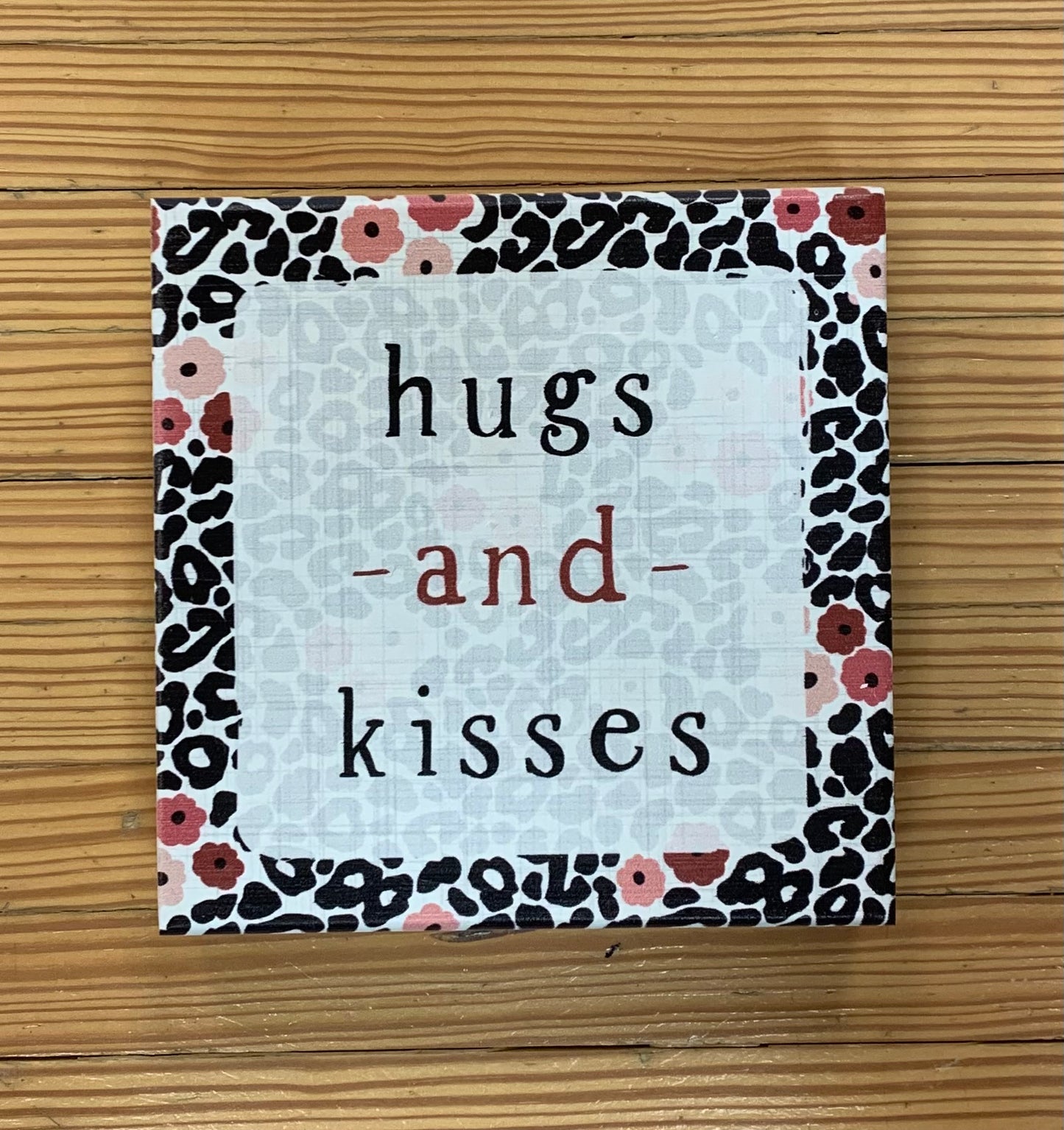 Wooden Block Sign "hugs and kisses"