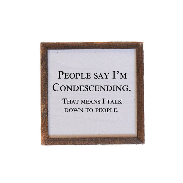 People Say I'm Condescending 6x6 Box Sign